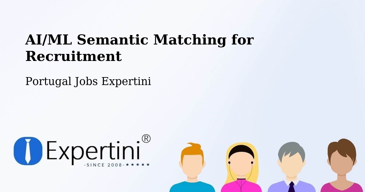 AI/ML Semantic Matching for Recruitment - Portugal Jobs Expertini